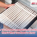 Can You Run a Furnace Without a Filter? Here’s What You Need to Know